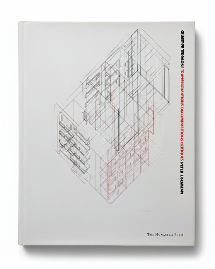 Giuseppe Terragni Transformations Decompositions Critiques Peter Eisenman